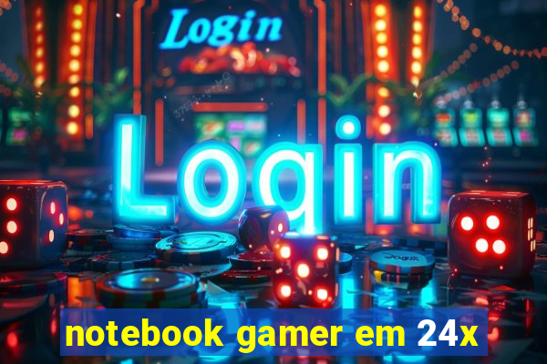 notebook gamer em 24x